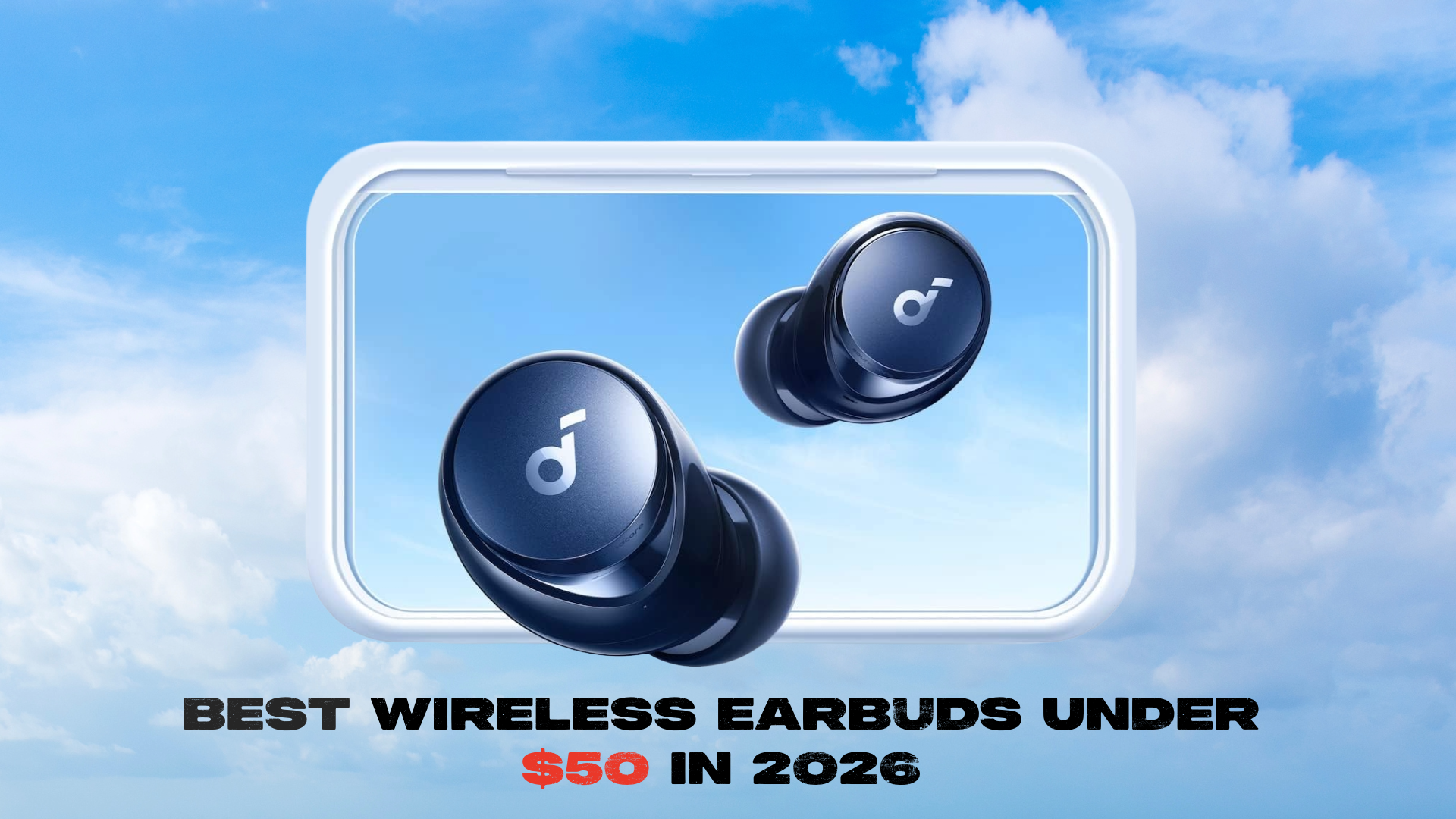 Best Wireless Earbuds Under $50 in 2026 — Field-Tested Picks